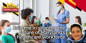 "Join me in shaping the future of Maryland's healthcare workforce."